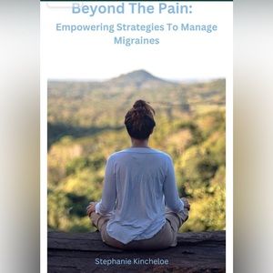 Beyond The Pain: Empowering Strategies to Manage Migraines Book